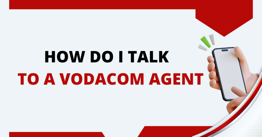 How Do I Talk To A Vodacom Agent