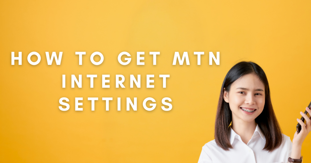 How To Get MTN Internet Settings